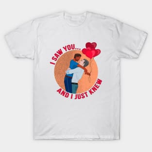 I Saw You... and I Just Knew T-Shirt